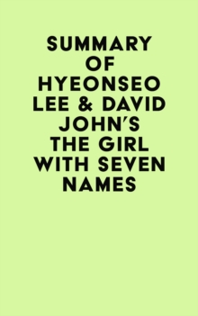 Summary of Hyeonseo Lee & David John's The Girl with Seven Names