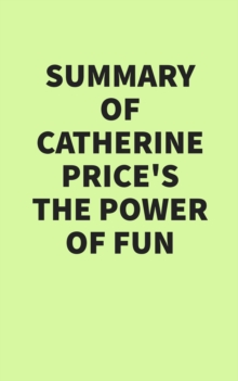 Summary of Catherine Price's The Power of Fun