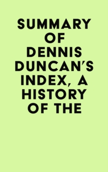 Summary of Dennis Duncan's Index, A History of the