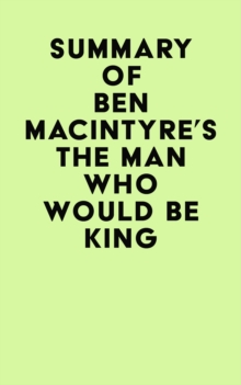 Summary of Ben Macintyre's The Man Who Would Be King