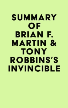 Summary of Brian F. Martin & Tony Robbins's Invincible