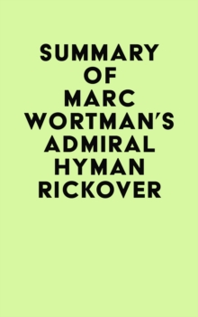 Summary of Marc Wortman's Admiral Hyman Rickover