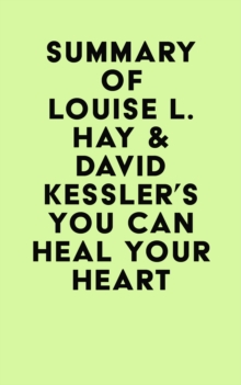 Summary of Louise L. Hay & David Kessler's You Can Heal Your Heart