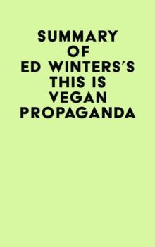 Summary of Ed Winters's This Is Vegan Propaganda