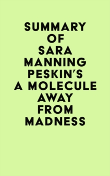 Summary of Sara Manning Peskin's A Molecule Away from Madness