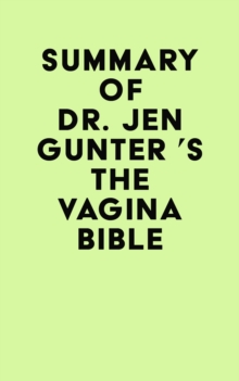 Summary of Dr. Jen Gunter 's The Vagina Bible