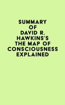 Summary of David R. Hawkins's The Map of Consciousness Explained