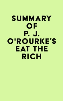 Summary of P. J. O'Rourke's Eat the Rich