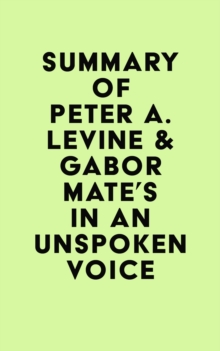 Summary of Peter A. Levine & Gabor Mate's In an Unspoken Voice