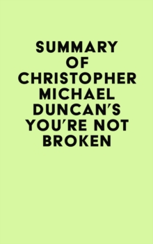 Summary of Christopher Michael Duncan's You're Not Broken