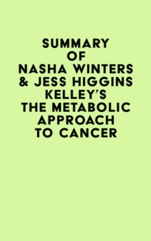 Summary of Nasha Winters & Jess Higgins Kelley's The Metabolic Approach to Cancer