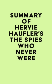 Summary of Hervie Haufler's The Spies Who Never Were