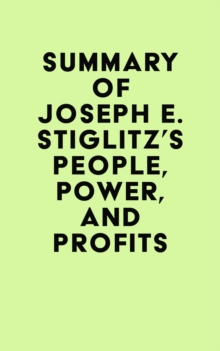 Summary of Joseph E. Stiglitz's People, Power, and Profits