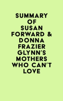 Summary of Susan Forward & Donna Frazier Glynn's Mothers Who Can't Love