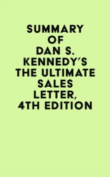 Summary of Dan S. Kennedy's The Ultimate Sales Letter, 4th Edition