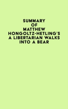 Summary of Matthew Hongoltz-Hetling's A Libertarian Walks Into a Bear