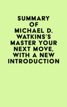 Summary of Michael D. Watkins's Master Your Next Move, with a New Introduction