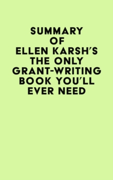 Summary of Ellen Karsh's The Only Grant-Writing Book You'll Ever Need