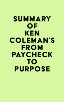 Summary of Ken Coleman's From Paycheck to Purpose