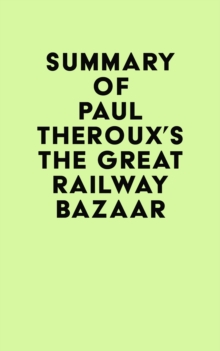 Summary of Paul Theroux's The Great Railway Bazaar