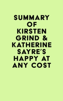 Summary of Kirsten Grind & Katherine Sayre's Happy at Any Cost