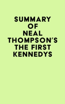 Summary of Neal Thompson's The First Kennedys