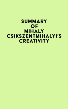 Summary of Mihaly Csikszentmihalyi's Creativity