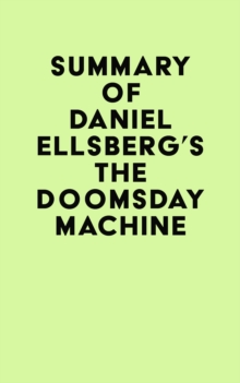 Summary of Daniel Ellsberg's The Doomsday Machine