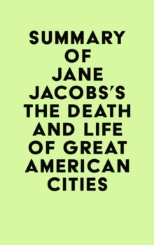 Summary of Jane Jacobs's The Death and Life of Great American Cities