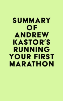 Summary of Andrew Kastor's Running Your First Marathon