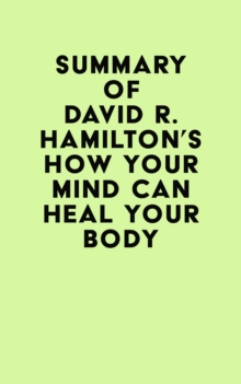 Summary of David R. Hamilton's How Your Mind Can Heal Your Body