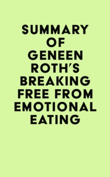 Summary of Geneen Roth's Breaking Free from Emotional Eating