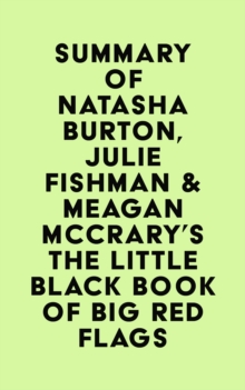 Summary of Natasha Burton, Julie Fishman & Meagan McCrary's The Little Black Book of Big Red Flags