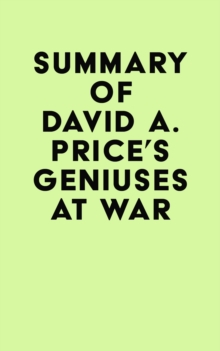 Summary of David A. Price's Geniuses at War