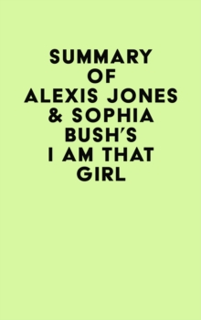 Summary of Alexis Jones & Sophia Bush's I Am That Girl