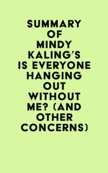 Summary of Mindy Kaling's Is Everyone Hanging Out Without Me? (And Other Concerns)