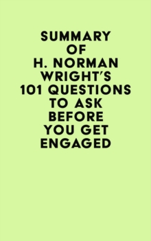 Summary of H. Norman Wright's 101 Questions to Ask Before You Get Engaged