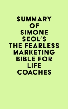 Summary of Simone Seol's The Fearless Marketing Bible for Life Coaches