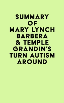 Summary of Mary Lynch Barbera & Temple Grandin's Turn Autism Around