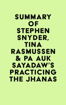 Summary of Stephen Snyder, Tina Rasmussen & Pa Auk Sayadaw's Practicing the Jhanas