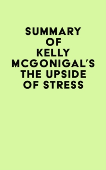 Summary of Kelly McGonigal's The Upside of Stress