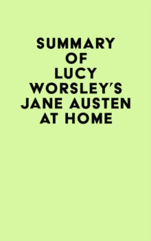 Summary of Lucy Worsley's Jane Austen at Home