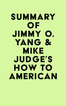 Summary of Jimmy O. Yang & Mike Judge's How to American