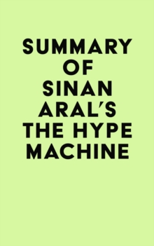 Summary of Sinan Aral's The Hype Machine