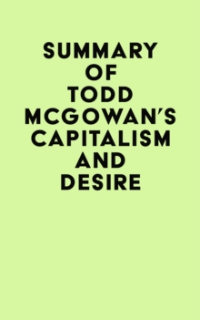 Summary of Todd McGowan's Capitalism and Desire