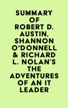 Summary of Robert D. Austin, Shannon O'Donnell & Richard L. Nolan's The Adventures of an IT Leader