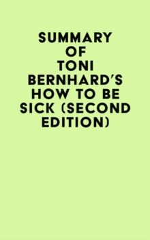 Summary of Toni Bernhard's How to Be Sick (Second Edition)