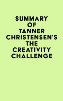 Summary of Tanner Christensen's The Creativity Challenge