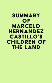 Summary of Marcelo Hernandez Castillo's Children of the Land