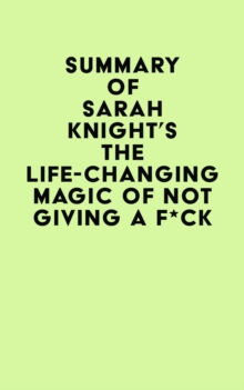 Summary of Sarah Knight's The Life-Changing Magic of Not Giving a F*ck